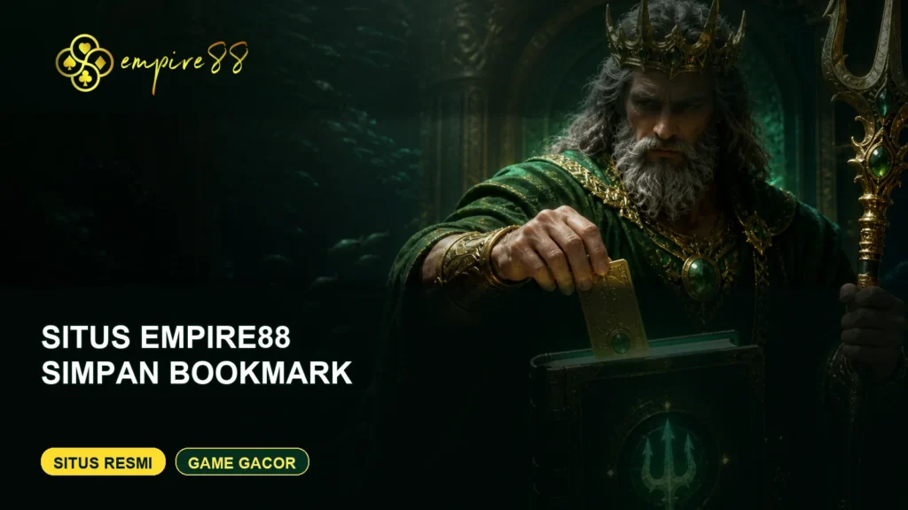 Cara menyimpan bookmark situs Empire88 yang tepat — Situs Resmi dan Game Gacor