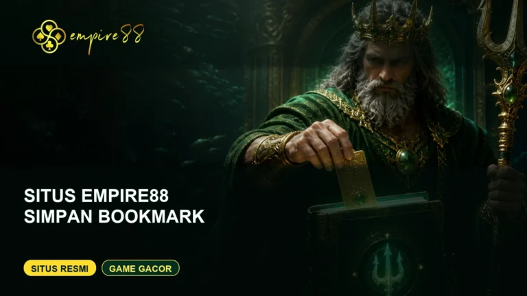 Cara menyimpan bookmark situs Empire88 yang tepat — Situs Resmi dan Game Gacor